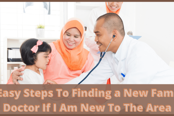 6 Easy Steps for Finding a New Family Doctor When You Are New to the Area