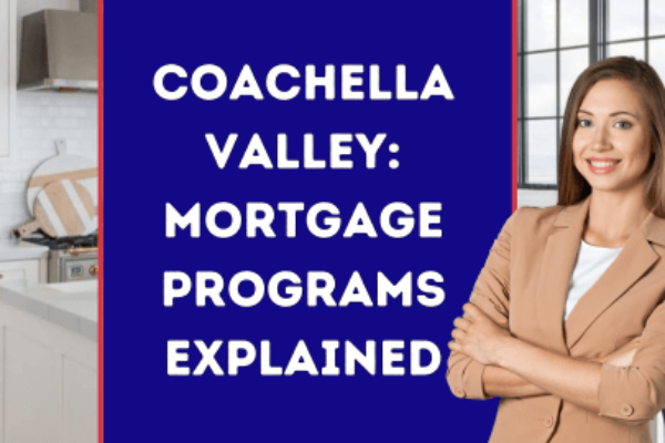 MortgageWorks: Coachella Valley Mortgage Programs Explained