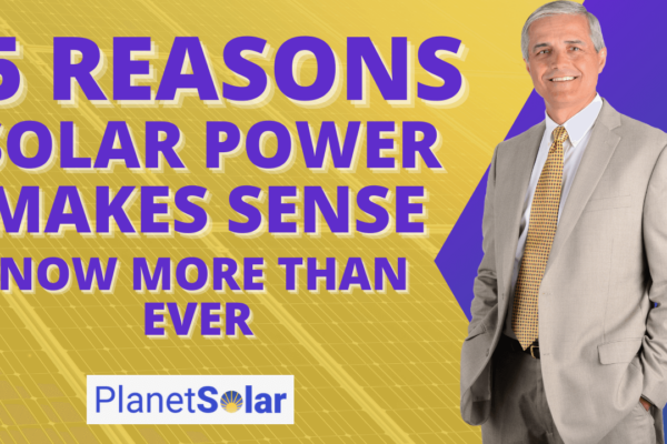 Planet Solar: 5 Reasons Solar Power Makes More Sense Now Than Ever