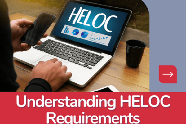 Mortgage Works: Understanding Key HELOC Requirements and Qualifications