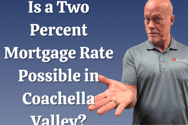Mortgage Works: Is a Two Percent Mortgage Rate Possible in Coachella Valley?
