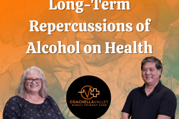 Coachella Valley Direct Primary Care: Understanding the Effects of Alcohol on the Body: A Guide