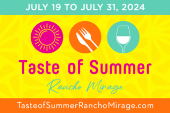 Get ready! The Taste of Summer Rancho Mirage is returning July 19th- July 31st.
