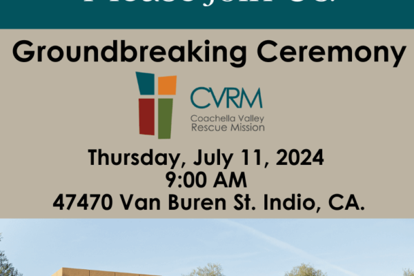 Coachella Valley Rescue Mission Announces Date  Change for Groundbreaking of New Women’s and Children’s Shelter Expansion Coachella Valley Rescue Mission Announces Date  Change for Groundbreaking of New Women’s and Children’s Shelter Expansion 